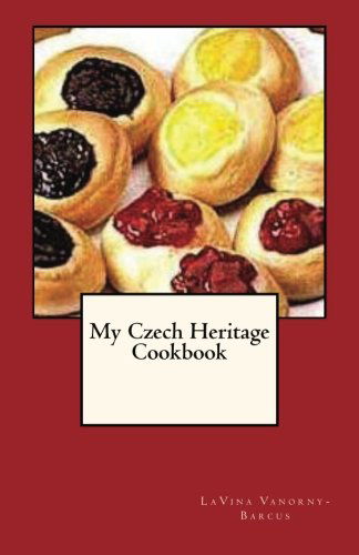Cover for Lavina Vanorny-barcus · My Czech Heritage Cookbook (Paperback Book) (2009)