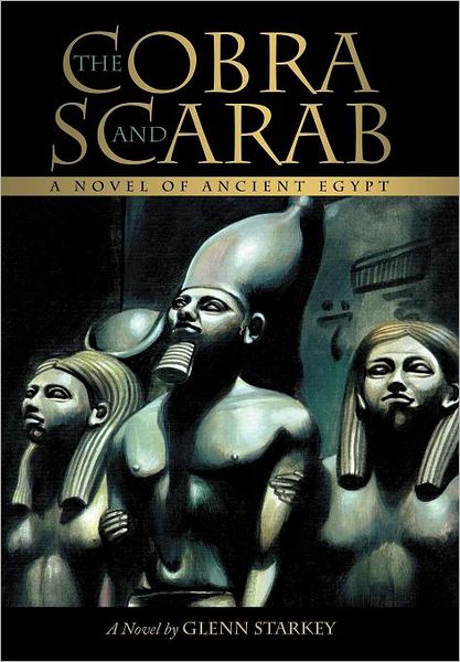 Cover for Glenn Starkey · The Cobra and Scarab: a Novel of Ancient Egypt (Hardcover Book) (2011)