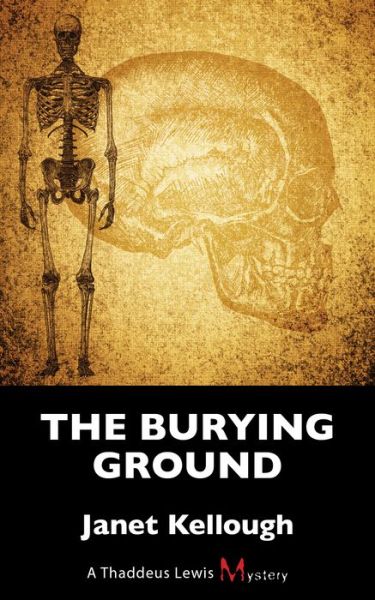 Cover for Janet Kellough · The Burying Ground: A Thaddeus Lewis Mystery (Paperback Book) (2015)