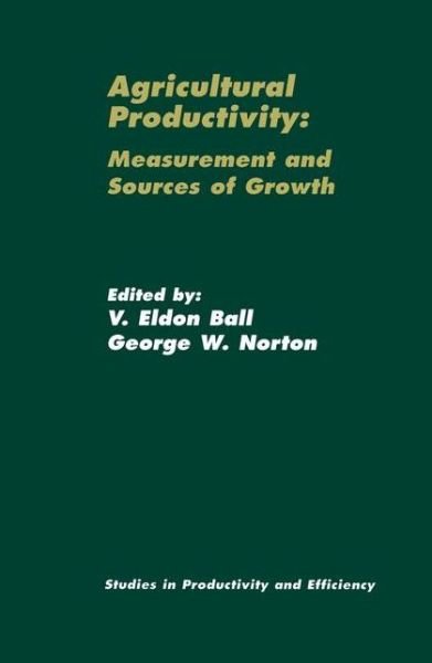 Cover for V Eldon Ball · Agricultural Productivity: Measurement and Sources of Growth - Studies in Productivity and Efficiency (Taschenbuch) [Softcover reprint of the original 1st ed. 2002 edition] (2012)