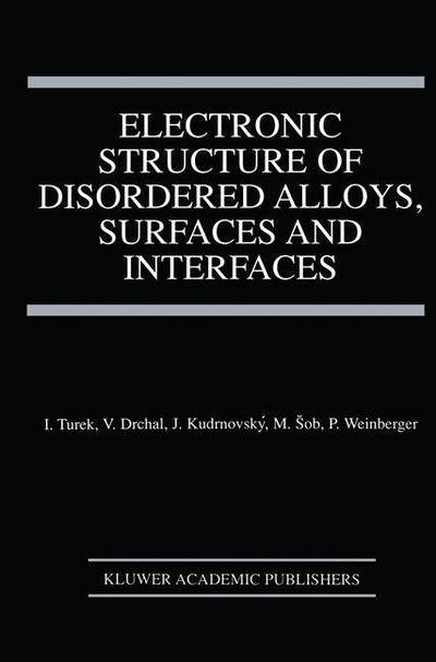 Cover for Ilja Turek · Electronic Structure of Disordered Alloys, Surfaces and Interfaces (Paperback Book) [Softcover Reprint of the Original 1st Ed. 1997 edition] (2014)