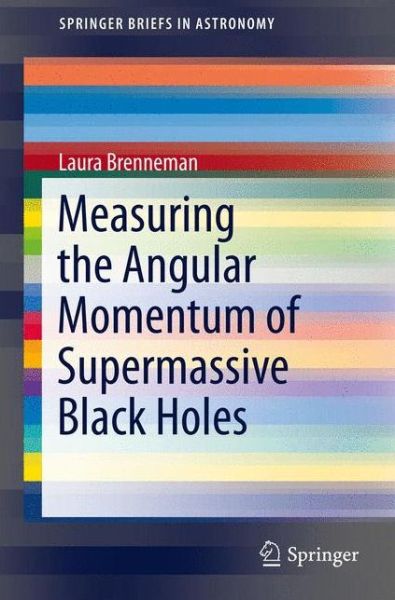 Cover for Laura Brenneman · Measuring the Angular Momentum of Supermassive Black Holes - SpringerBriefs in Astronomy (Paperback Book) [2013 edition] (2013)