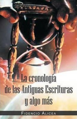 Cover for Fidencio Alicea · La Cronologia de Las Antiguas Escrituras y Algo Mas (Taschenbuch) (2012)