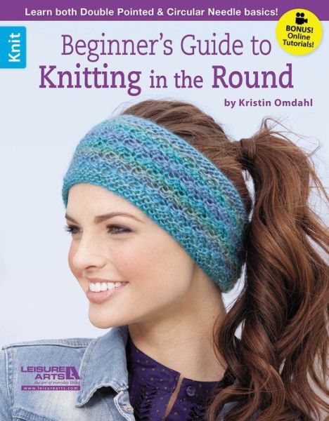 Beginner's Guide to Knitting in the Round - Kristin Omdahl - Books - Leisure Arts Inc - 9781464715709 - August 1, 2014