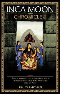 Cover for P H Carmichael · Inca Moon Chronicle II (Pocketbok) (2012)
