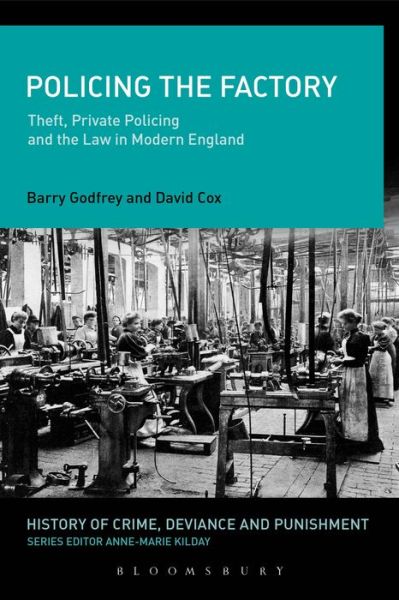 Godfrey, Prof. Barry  (University of Liverpool, UK) · Policing the Factory: Theft, Private Policing and the Law in Modern England - History of Crime, Deviance and Punishment (Paperback Book) [Nippod edition] (2014)