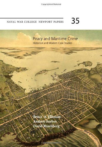 Piracy and Maritime Crime: Historical and Modern Case Studies: Naval War College Press Newport Papers, Number 35 - David Rosenberg - Livros - CreateSpace Independent Publishing Platf - 9781475027709 - 11 de março de 2012