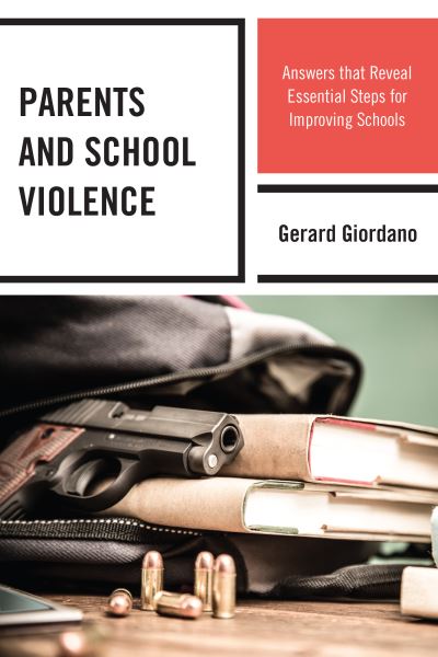 Parents and School Violence: Answers that Reveal Essential Steps for Improving Schools - Gerard Giordano - Books - Bloomsbury Publishing Plc - 9781475861709 - June 10, 2022