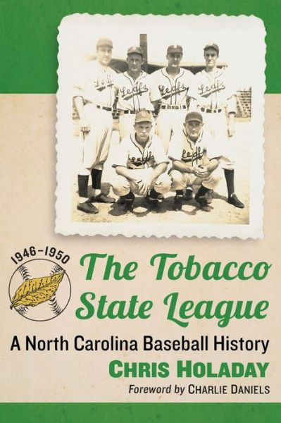 Cover for Chris Holaday · The Tobacco State League: A North Carolina Baseball History, 1946-1950 (Taschenbuch) (2016)