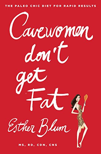 Cover for Esther Blum · Cave Women Don't Get Fat: The Paleo Chic Diet for Rapid Results (Paperback Book) [Reprint edition] (2014)