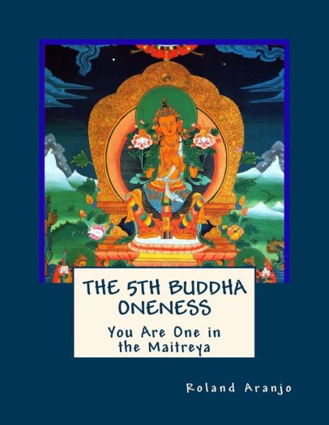 Cover for Roland Aranjo · The 5th Buddha Oneness: You Are One in the Maitreya (Paperback Bog) (2012)