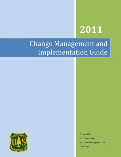 Change Management and Implementation Guide: an Implementation Guide for the Us Forest Service - U S Department of Agriculture - Bøger - Createspace - 9781480191709 - 26. oktober 2012