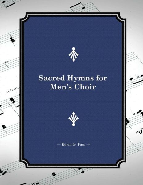 Cover for Kevin G Pace · Sacred Hymns for Men's Choir (Pocketbok) (2012)