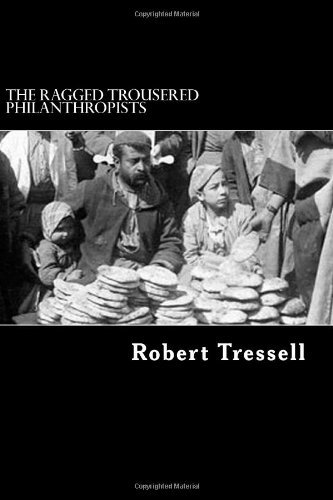 The Ragged Trousered Philanthropists - Robert Tressell - Books - CreateSpace Independent Publishing Platf - 9781481938709 - January 8, 2013
