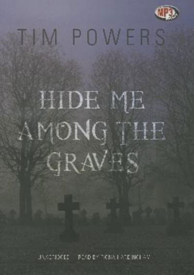 Cover for Tim Powers · Hide Me Among the Graves (CD) (2013)
