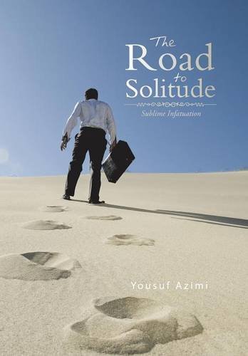 Yousuf Azimi · The Road to Solitude: Sublime Infatuation (Hardcover bog) (2014)