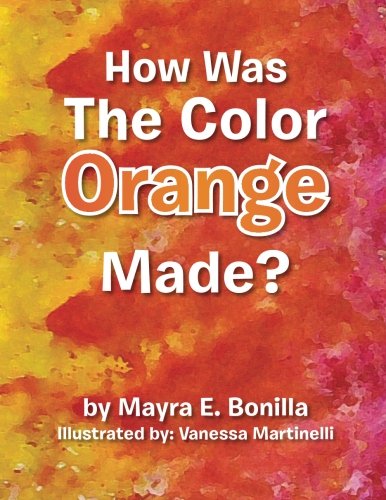 Cover for Mayra E. Bonilla · How Was the Color Orange Made? (Paperback Book) (2013)