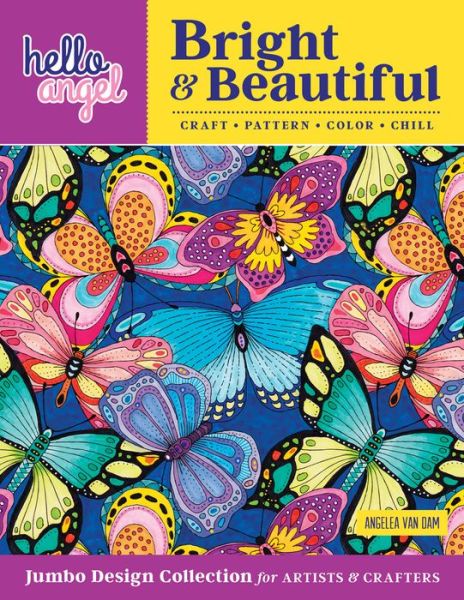 Cover for Angelea van Dam · Hello Angel Bright &amp; Beautiful Jumbo Design Collection for Artists &amp; Crafters: Craft, Pattern, Color, Chill (Paperback Bog) (2018)