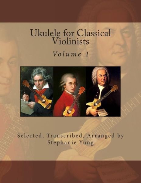 Ukulele for Classical Violinists - Stephanie Yung - Bøker - Createspace - 9781497456709 - 24. mars 2014