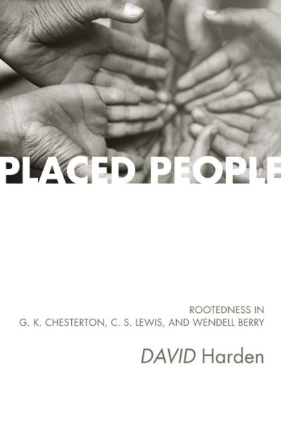 Cover for Harden, David (US Air Force) · Placed People: Rootedness in G. K. Chesterton, C. S. Lewis, and Wendell Berry (Pocketbok) (2015)