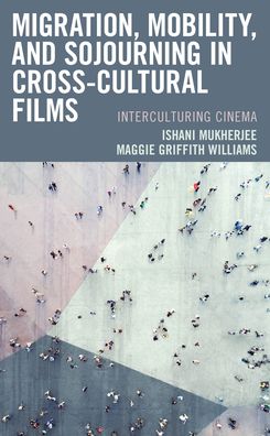 Cover for Ishani Mukherjee · Migration, Mobility, and Sojourning in Cross-cultural Films: Interculturing Cinema (Paperback Book) (2022)