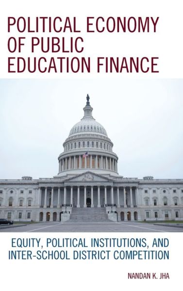 Cover for Nandan K Jha · Political Economy of Public Education Finance: Equity, Political Institutions, and Inter-School District Competition (Hardcover Book) (2020)