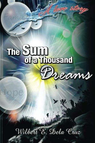 Cover for Wilbert Evangelista Dela Cruz · The Sum of a Thousand Dreams: a Love Story (Paperback Book) (2014)