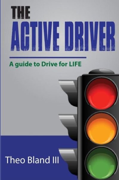 Cover for Theo Bland III · The Active Driver: a Guide to Drive for L.i.f.e. (Paperback Book) (2014)