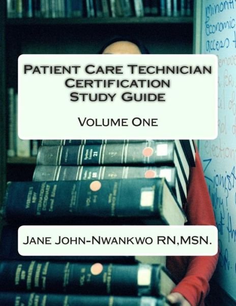 Cover for Msn Jane John-nwankwo Rn · Patient Care Technician Certification Study Guide: Volume One (Taschenbuch) (2014)