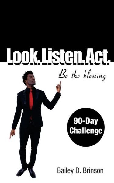 Look. Listen. Act. - Bailey D Brinson - Books - CreateSpace Independent Publishing Platf - 9781502309709 - September 15, 2014