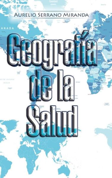 Cover for Aurelio Serrano Miranda · Geografria De La Salud (Hardcover Book) (2016)