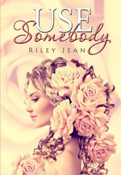 Cover for Riley Jean · Use Somebody (Paperback Book) (2015)