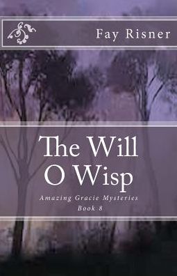 Cover for Fay Risner · The Will O Wisp: Amazing Gracie Mysteries (Paperback Book) (2015)