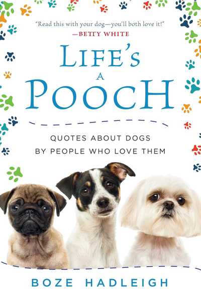 Cover for Boze Hadleigh · Life's a Pooch: Quotes about Dogs by People Who Love Them (Hardcover Book) (2017)