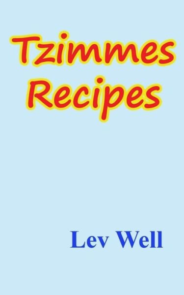 Tzimmes Recipes - Lev Well - Books - Createspace - 9781511462709 - March 26, 2015