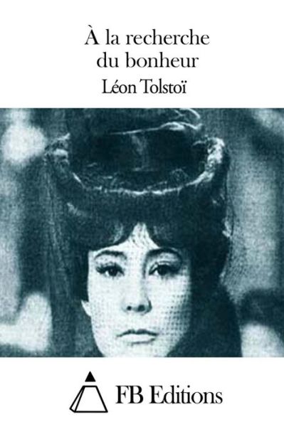 A La Recherche Du Bonheur - Leon Tolstoi - Livres - Createspace - 9781511628709 - 7 avril 2015