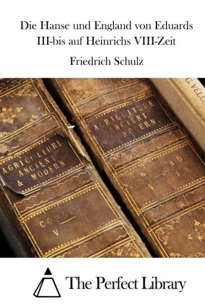 Cover for Friedrich Schulz · Die Hanse Und England Von Eduards Iii-bis Auf Heinrichs Viii-zeit (Pocketbok) (2015)