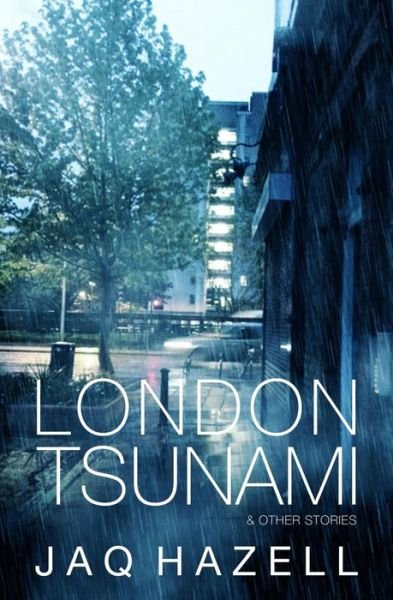 Cover for Jaq Hazell · London Tsunami &amp; Other Stories (Paperback Bog) (2015)