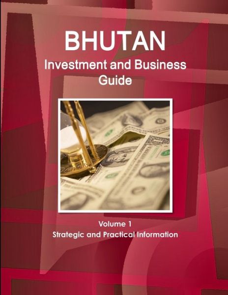 Cover for Inc Ibp · Bhutan Investment and Business Guide Volume 1 Strategic and Practical Information (Paperback Book) (2016)