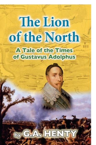 The Lion of the North - G a Henty - Books - Createspace - 9781515196709 - July 25, 2015