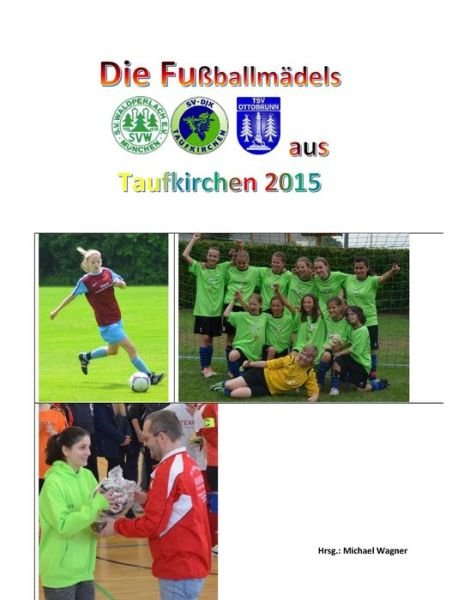 Cover for Michael Wagner · Die Fussballmadels Aus Taufkirchen 2015 (Paperback Book) (2015)