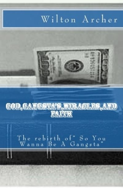 Cover for Wilton Demond Archer · God, Gangsta's, Miricles, and Faith (Paperback Book) (2016)