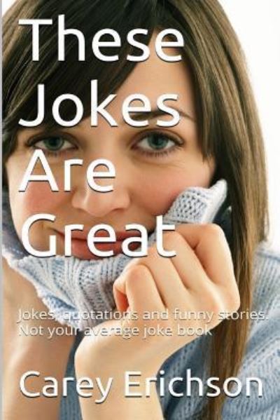 Cover for Carey Erichson · These Jokes Are Great (Paperback Book) (2016)