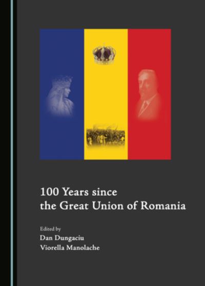 Cover for Dan Dungaciu · 100 Years since the Great Union of Romania (Hardcover Book) (2019)