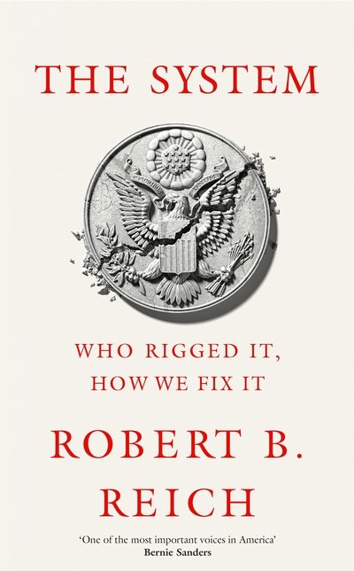 Cover for Robert B. Reich · System: Who Rigged It  How We Fix It - Who Rigged It  How We Fix It (Hardcover Book) (2020)