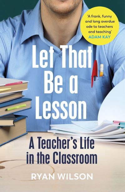 Cover for Ryan Wilson · Let That Be a Lesson: A Teacher’s Life in the Classroom (Paperback Book) (2022)