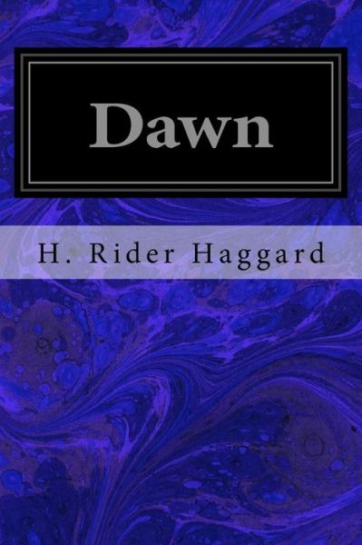 Dawn - Sir H Rider Haggard - Books - Createspace Independent Publishing Platf - 9781533031709 - May 1, 2016