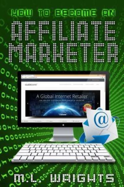How to Become An Affiliate Marketer - M L Wrights - Livros - Createspace Independent Publishing Platf - 9781535222709 - 10 de julho de 2016