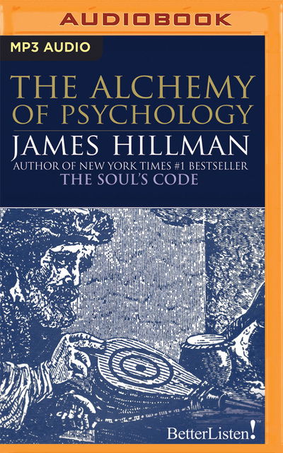 The Alchemy of Psychology - James Hillman - Musiikki - BRILLIANCE AUDIO - 9781536689709 - tiistai 8. elokuuta 2017