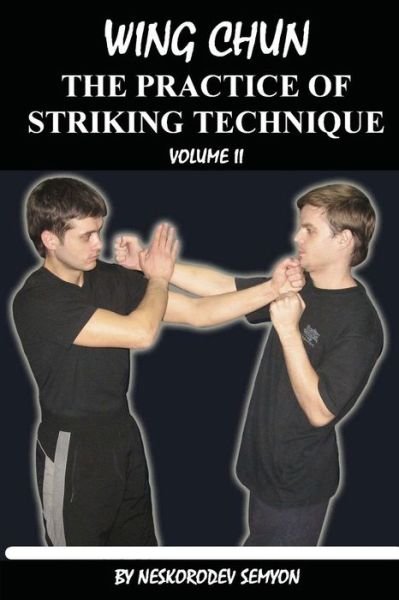 Cover for Semyon Neskorodev · Wing chun. The practice of striking technique (Taschenbuch) (2016)